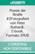 Poesie der Straße #2Fotografiert von Peter Ruthardt. E-book. Formato EPUB ebook