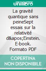 La gravité quantique sans peineSept essais sur la relativité d'Einstein. E-book. Formato PDF ebook