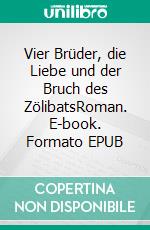 Vier Brüder, die Liebe und der Bruch des ZölibatsRoman. E-book. Formato EPUB ebook
