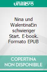 Nina und WalentinaEin schwieriger Start. E-book. Formato EPUB ebook