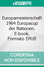 Europameisterschaft 1964 Europacup der Nationen. E-book. Formato EPUB ebook