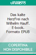 Das kalte HerzFrei nach Wilhelm Hauff. E-book. Formato EPUB ebook