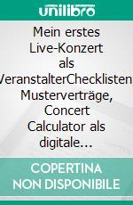 Mein erstes Live-Konzert als VeranstalterChecklisten, Musterverträge, Concert Calculator als digitale Anlagen zum Buch. E-book. Formato EPUB ebook