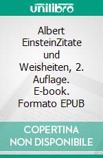 Albert EinsteinZitate und Weisheiten, 2. Auflage. E-book. Formato EPUB ebook