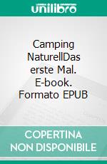 Camping NaturellDas erste Mal. E-book. Formato EPUB ebook