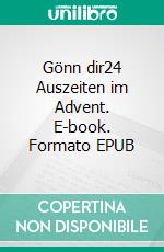 Gönn dir24 Auszeiten im Advent. E-book. Formato EPUB ebook