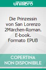 Die Prinzessin von San Lorenzo 2Märchen-Roman. E-book. Formato EPUB ebook