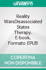 Reality WarsDisassociated States Therapy. E-book. Formato EPUB ebook