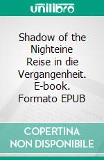 Shadow of the Nighteine Reise in die Vergangenheit. E-book. Formato EPUB ebook