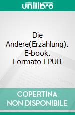 Die Andere(Erzählung). E-book. Formato EPUB ebook
