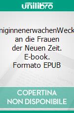 KöniginnenerwachenWeckruf an die Frauen der Neuen Zeit. E-book. Formato EPUB ebook