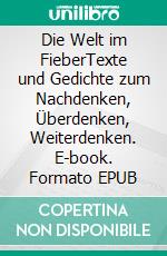 Die Welt im FieberTexte und Gedichte zum Nachdenken, Überdenken, Weiterdenken. E-book. Formato EPUB ebook