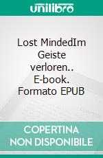 Lost MindedIm Geiste verloren.. E-book. Formato EPUB ebook