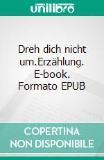 Dreh dich nicht um.Erzählung. E-book. Formato EPUB ebook
