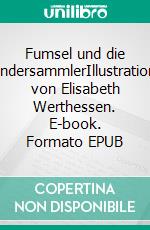 Fumsel und die WundersammlerIllustrationen von Elisabeth Werthessen. E-book. Formato EPUB ebook