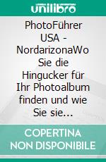 PhotoFührer USA - NordarizonaWo Sie die Hingucker für Ihr Photoalbum finden und wie Sie sie photographieren. E-book. Formato EPUB ebook