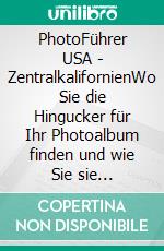 PhotoFührer USA - ZentralkalifornienWo Sie die Hingucker für Ihr Photoalbum finden und wie Sie sie photographieren. E-book. Formato EPUB ebook