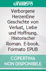 Verborgene HerzenEine Geschichte von Verlust, Liebe und Hoffnung. Historischer Roman. E-book. Formato EPUB ebook