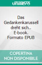 Das Gedankenkarussell dreht sich.. E-book. Formato EPUB ebook