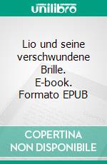 Lio und seine verschwundene Brille. E-book. Formato EPUB ebook