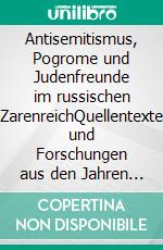 Antisemitismus, Pogrome und Judenfreunde im russischen ZarenreichQuellentexte und Forschungen aus den Jahren 1877-1927. E-book. Formato EPUB ebook
