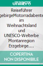 Reiseführer ErzgebirgeMotorradabenteuer im Weihnachtsland und UNESCO-Welterbe Montanregion Erzgebirge. E-book. Formato EPUB ebook