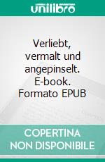 Verliebt, vermalt und angepinselt. E-book. Formato EPUB ebook
