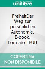 FreiheitDer Weg zur persönlichen Autonomie. E-book. Formato EPUB ebook