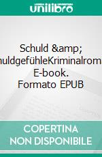 Schuld &amp; SchuldgefühleKriminalroman. E-book. Formato EPUB ebook