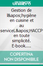 Gestion de l'hygiène en cuisine et au serviceL'HACCP en toute simplicité. E-book. Formato EPUB ebook