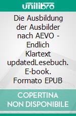 Die Ausbildung der Ausbilder nach AEVO - Endlich Klartext updatedLesebuch. E-book. Formato EPUB ebook