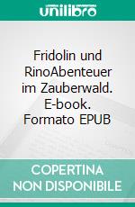 Fridolin und RinoAbenteuer im Zauberwald. E-book. Formato EPUB ebook