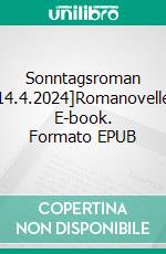 Sonntagsroman [14.4.2024]Romanovelle. E-book. Formato EPUB ebook