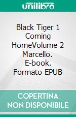 Black Tiger 1 Coming HomeVolume 2 Marcello. E-book. Formato EPUB ebook