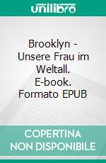 Brooklyn - Unsere Frau im Weltall. E-book. Formato EPUB ebook