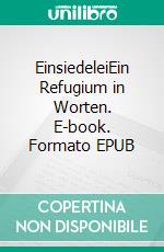 EinsiedeleiEin Refugium in Worten. E-book. Formato EPUB ebook