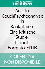 Auf der CouchPsychoanalyse in Karikaturen. Eine kritische Studie. E-book. Formato EPUB ebook