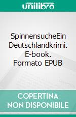 SpinnensucheEin Deutschlandkrimi. E-book. Formato EPUB ebook