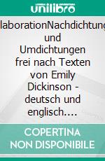 CollaborationNachdichtungen und Umdichtungen frei nach Texten von Emily Dickinson - deutsch und englisch. E-book. Formato EPUB ebook