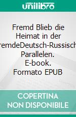 Fremd Blieb die Heimat in der FremdeDeutsch-Russische Parallelen. E-book. Formato EPUB ebook