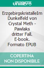 ErzgebirgskristalleIm Dunkelfeld von Crystal Meth - Pawlaks dritter Fall. E-book. Formato EPUB ebook