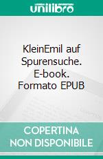 KleinEmil auf Spurensuche. E-book. Formato EPUB ebook