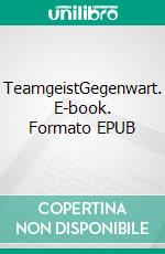 TeamgeistGegenwart. E-book. Formato EPUB ebook