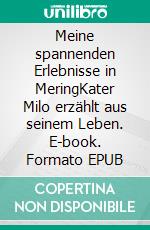 Meine spannenden Erlebnisse in MeringKater Milo erzählt aus seinem Leben. E-book. Formato EPUB ebook