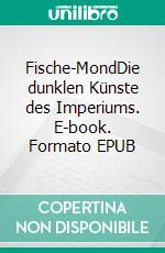 Fische-MondDie dunklen Künste des Imperiums. E-book. Formato EPUB ebook