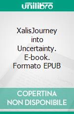 XalisJourney into Uncertainty. E-book. Formato EPUB ebook
