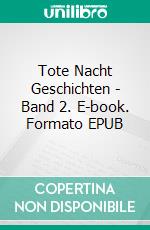 Tote Nacht Geschichten - Band 2. E-book. Formato EPUB ebook