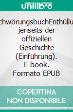 VerschwörungsbuchEnthüllungen jenseits der offiziellen Geschichte (Einführung). E-book. Formato EPUB ebook
