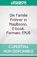 Die Familie Fröhner in Maulbronn. E-book. Formato EPUB ebook
