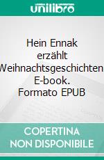 Hein Ennak erzählt Weihnachtsgeschichten. E-book. Formato EPUB ebook